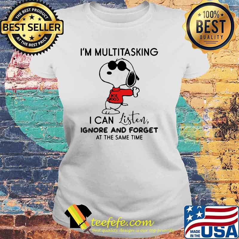 I'm Multitasking I Can Listen Ignore And Forget At The Same Time Snooopy Shirt Laides tee I'm Multitasking I Can Listen Ignore And Forget At The Same Time Snooopy Shirt Laides tee