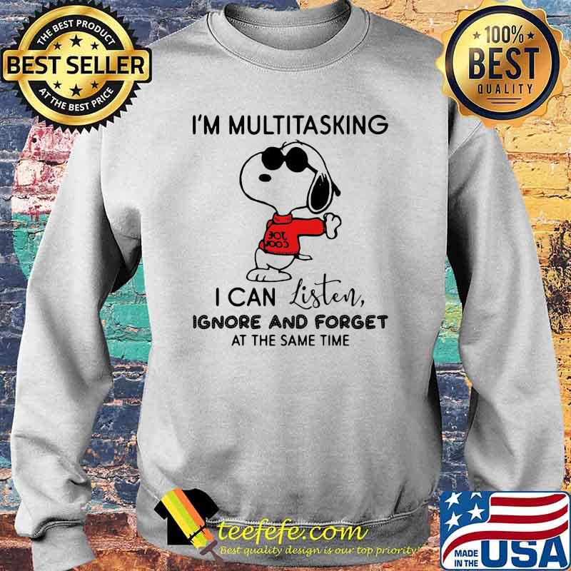 I'm Multitasking I Can Listen Ignore And Forget At The Same Time Snooopy Shirt Sweater I'm Multitasking I Can Listen Ignore And Forget At The Same Time Snooopy Shirt Sweater