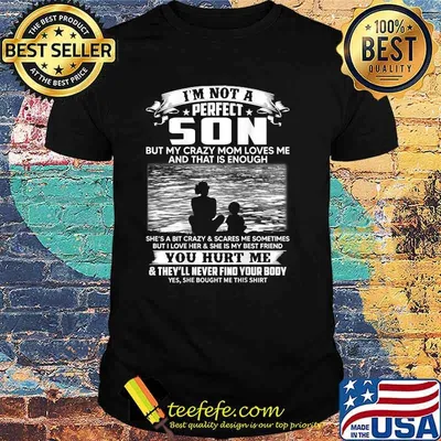 I'm Not A Perfect Son But My Crazy Mom Loves Me On Back T-Shirt