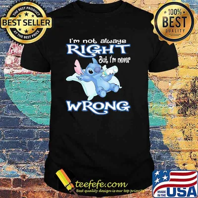 I'm Not Always Right But I'm Never Wrong Stitch Shirt