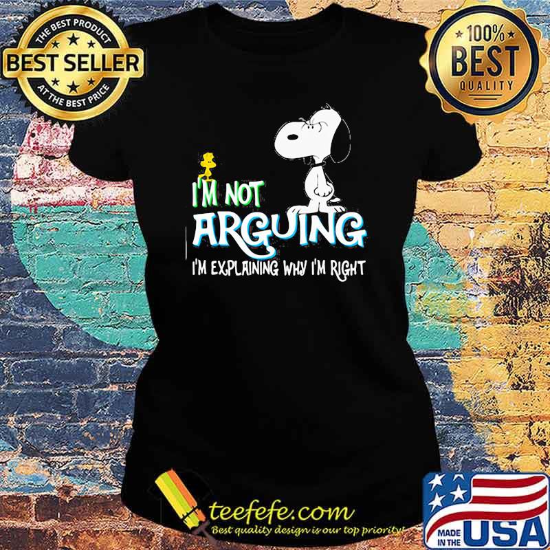 I'm not Arguing I'm Explaining Why I'm Right Snoopy Shirt Ladies tee I'm not Arguing I'm Explaining Why I'm Right Snoopy Shirt Ladies tee