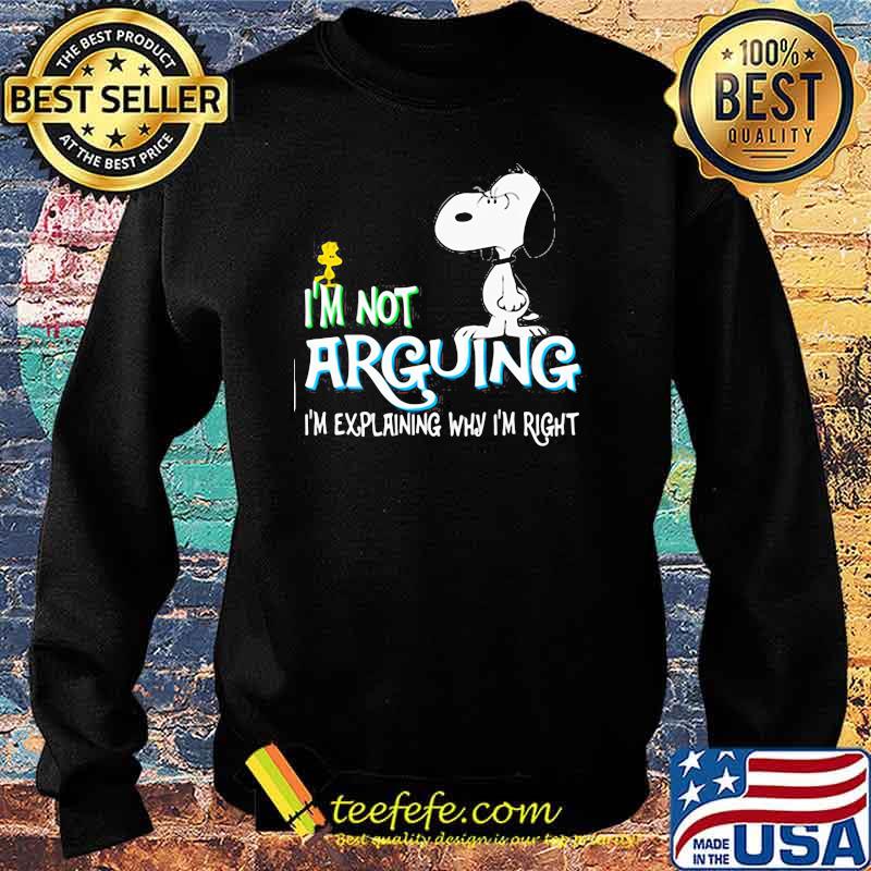 I'm not Arguing I'm Explaining Why I'm Right Snoopy Shirt Sweater I'm not Arguing I'm Explaining Why I'm Right Snoopy Shirt Sweater