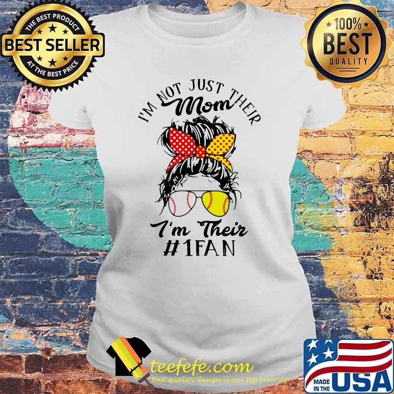 I'm Not Just Their Mom I'm Their 1 Fan Softball Shirt Laides tee I'm Not Just Their Mom I'm Their 1 Fan Softball Shirt Laides tee
