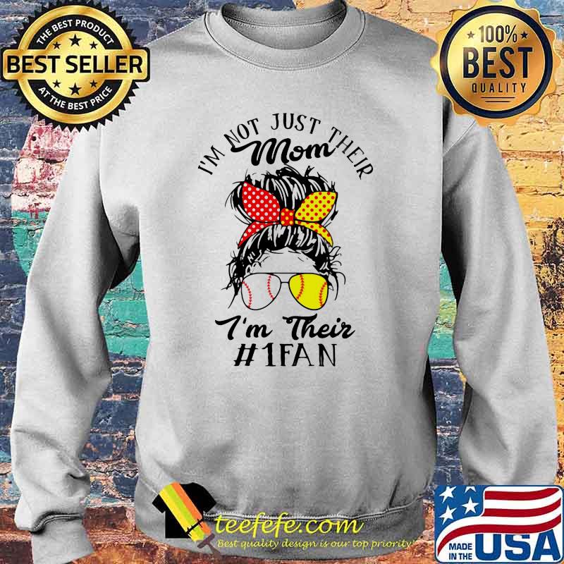 I'm Not Just Their Mom I'm Their 1 Fan Softball Shirt Sweater I'm Not Just Their Mom I'm Their 1 Fan Softball Shirt Sweater