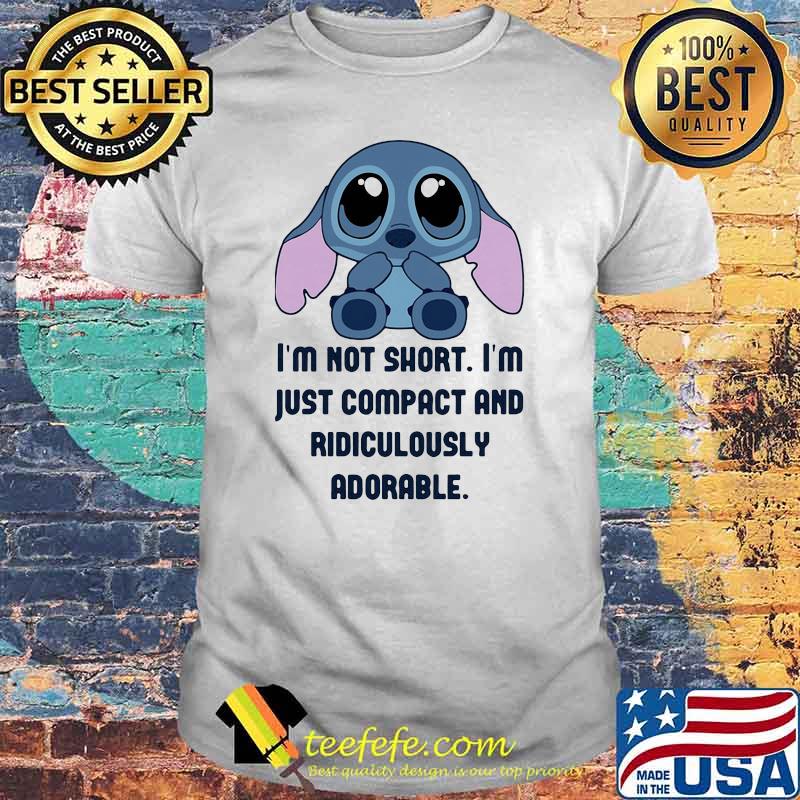 I'm Not Short I'm Just Compact And Ridiculously Adorable Stitch Shirt