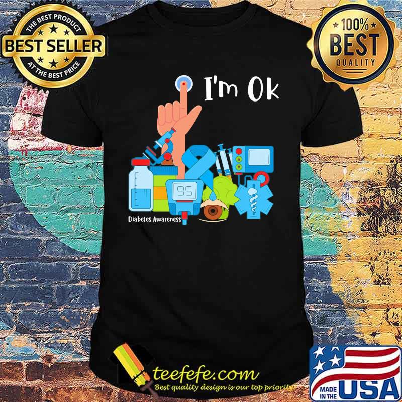 I'm Ok Diabetes Awareness Shirt I'm Ok Diabetes Awareness Shirt