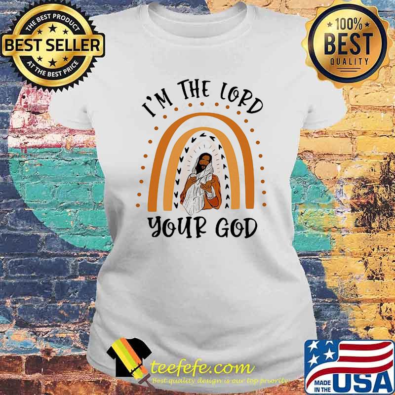I'm The Lord Your God Shirt Laides tee I'm The Lord Your God Shirt Laides tee