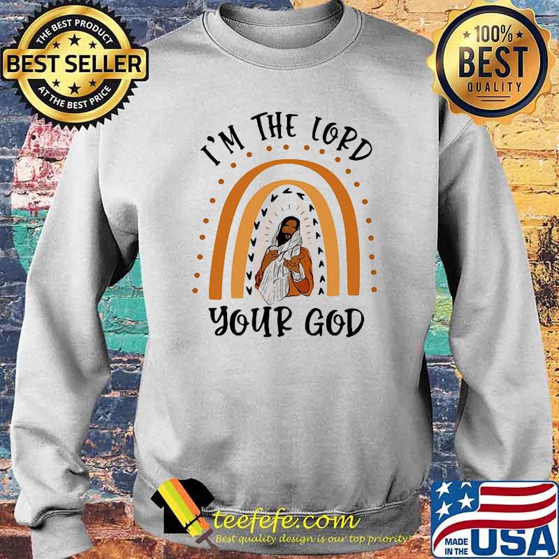 I'm The Lord Your God Shirt Sweater I'm The Lord Your God Shirt Sweater