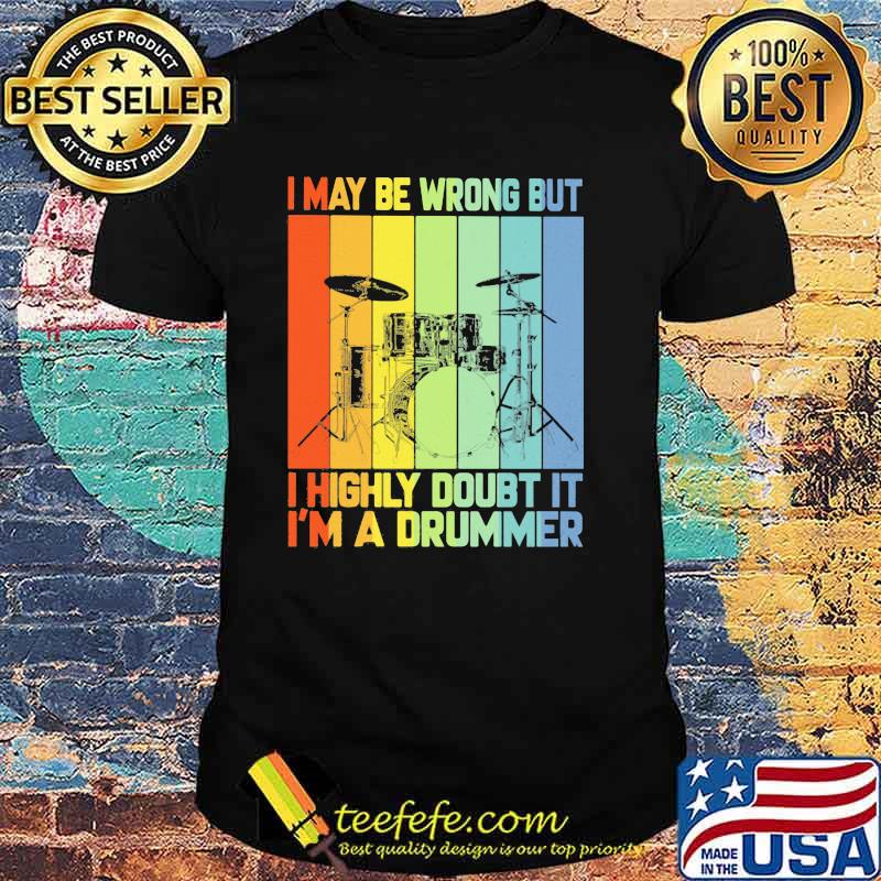 I may be wrong but I highly doubt it I'm a drummer Shirt