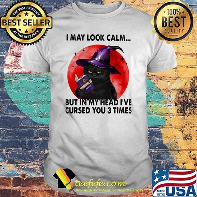 I May Look Calm But In My Head I've Cursed You 3 Times Witch Cat Blood Moon Shirt