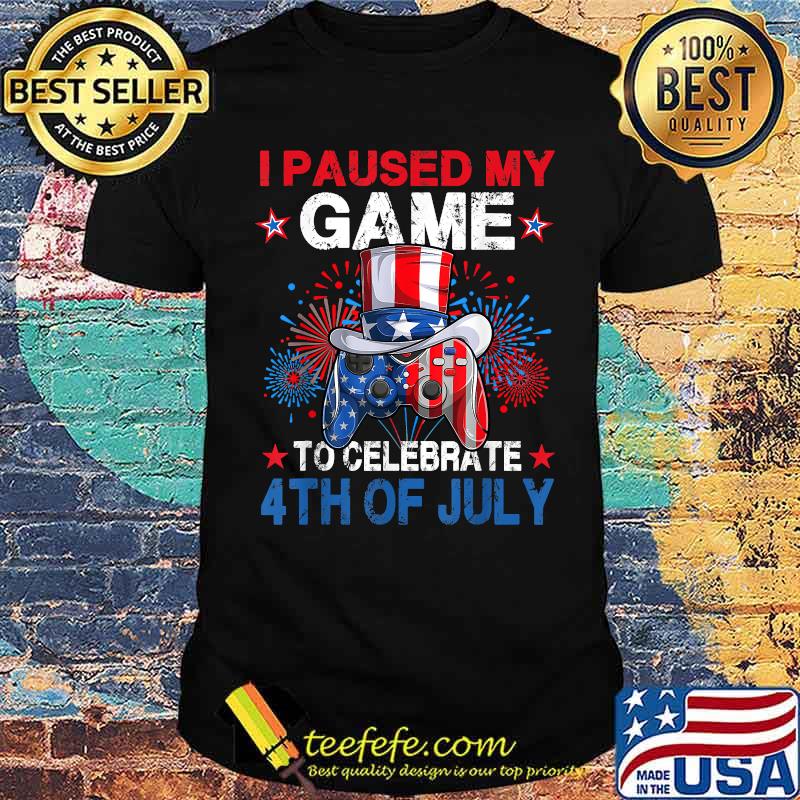 I Paused My Game To Celebrate 4th of July Video Gamer Gaming T-Shirt