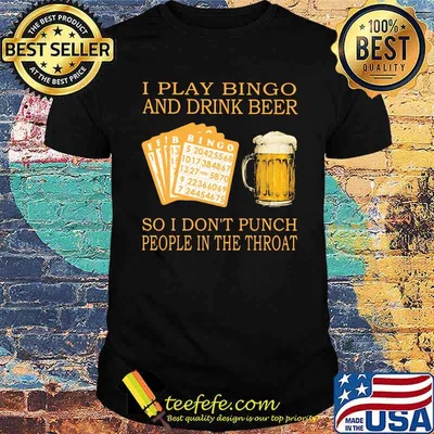 I Play Bingo And Drink Beer So I Don't Punch People In The Throat Shirt