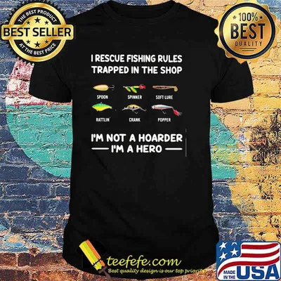 I Rescue Fishing Rules Trapped In The Shop I'm Not A Hoarder I'm A Hero Shirt