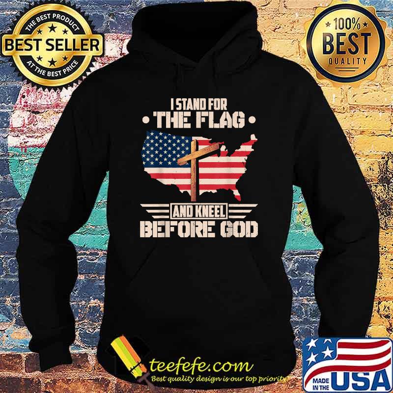 I Stand For The Flag And Kneel Before God Amercan Flag Cross T-Shirt Hoodie I Stand For The Flag And Kneel Before God Amercan Flag Cross T-Shirt Hoodie