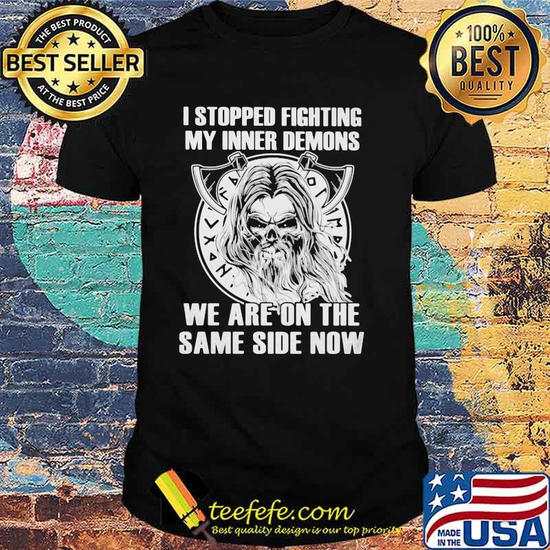 I Stopped Fighting My Inner Demons We Are On The Same Side Now Skull Shirt