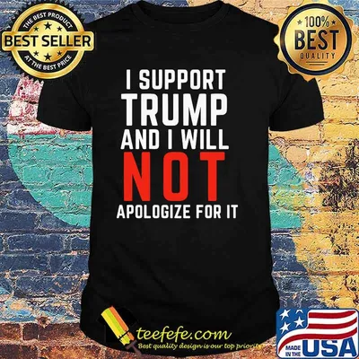 I Support Trump And I Will Not Apologize For IT Shirt