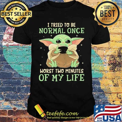 I tried to be normal once worst two minutes of my life yoda shirt
