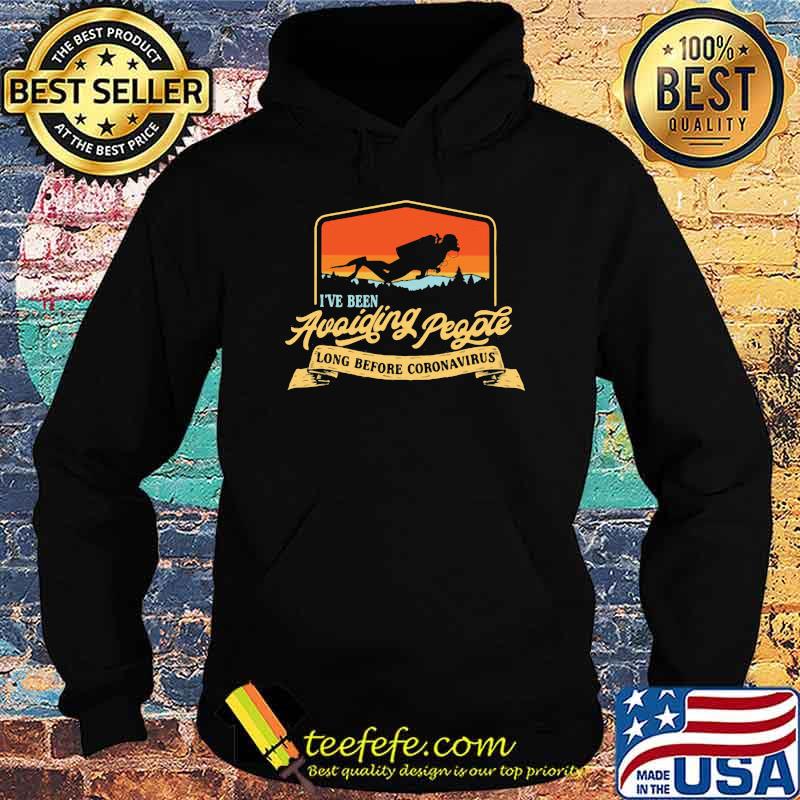 I've Been Avoiding People Long Before Coronavirus Scuba Diving Shirt Hoodie I've Been Avoiding People Long Before Coronavirus Scuba Diving Shirt Hoodie