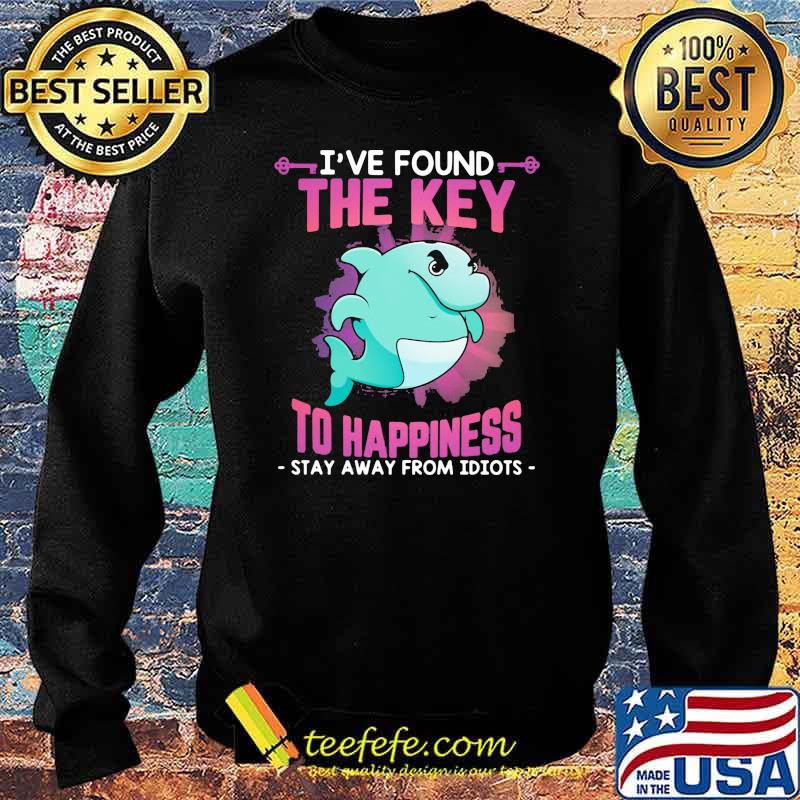 I've Found THe KEy To Happiness Stay Away From Idiots Dolphin Shirt Sweater I've Found THe KEy To Happiness Stay Away From Idiots Dolphin Shirt Sweater