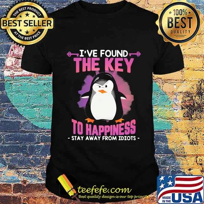 I've Found The Key To Happiness Stay Away From Idiots Penguin Shirt