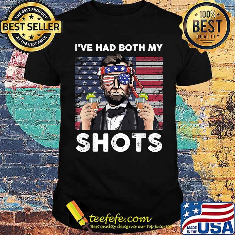 I've Had Both My Shots Abe Lincoln 4th of July T-Shirt I've Had Both My Shots Abe Lincoln 4th of July T-Shirt