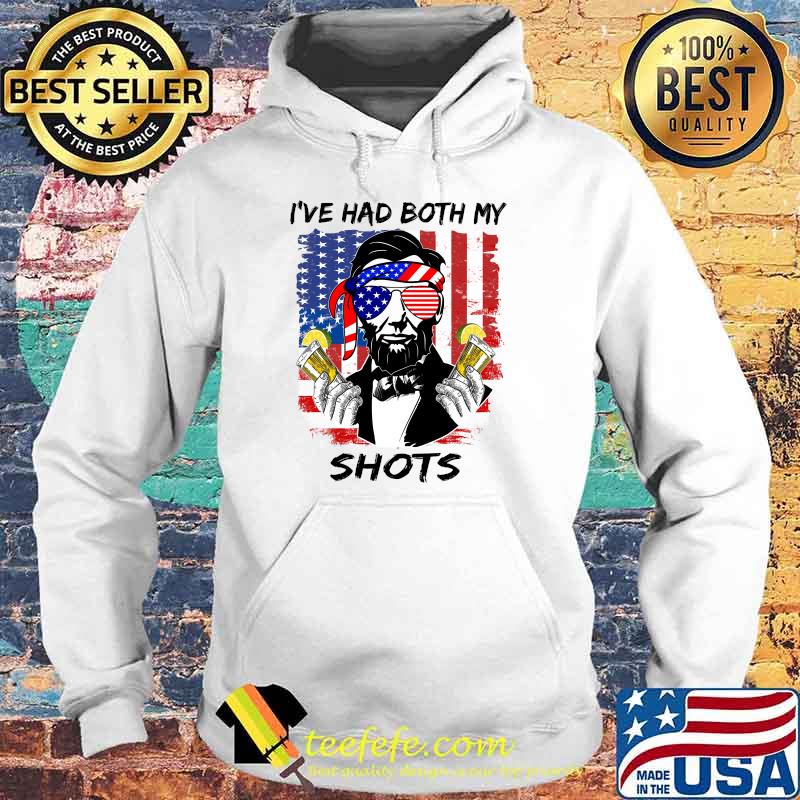 I've Had Both My Shots Lincoln 4th of July T-Shirt Hoodie I've Had Both My Shots Lincoln 4th of July T-Shirt Hoodie