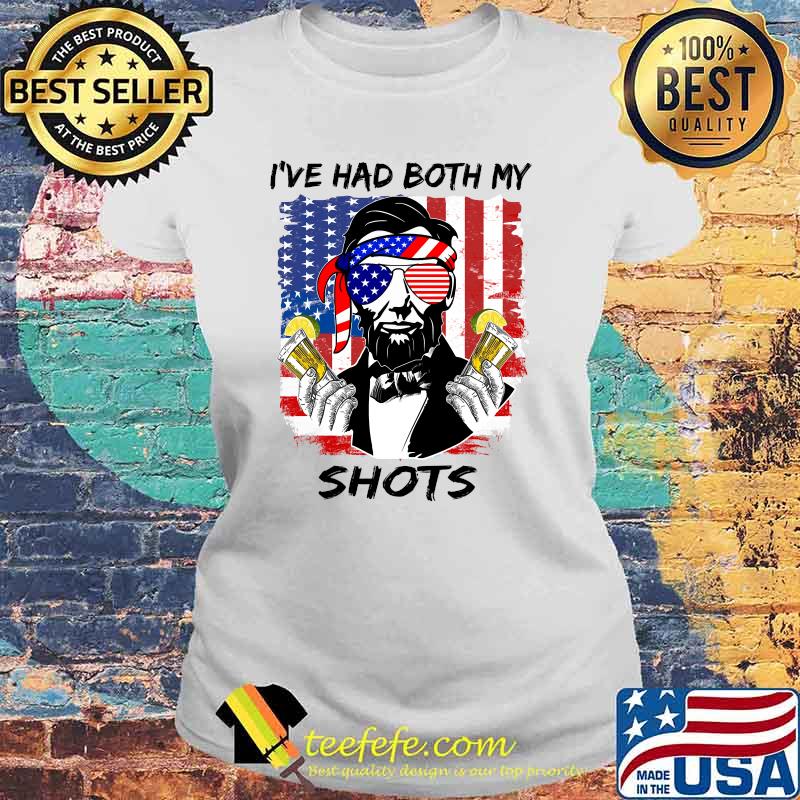 I've Had Both My Shots Lincoln 4th of July T-Shirt Laides tee I've Had Both My Shots Lincoln 4th of July T-Shirt Laides tee