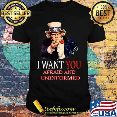 I want you afraid and uninformed saying uncle sam T-Shirt