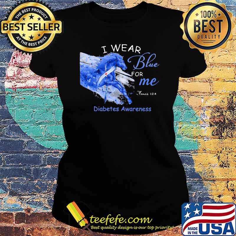 I Wear Blue For Me Diabetes Awareness Horse Shirt Ladies tee I Wear Blue For Me Diabetes Awareness Horse Shirt Ladies tee