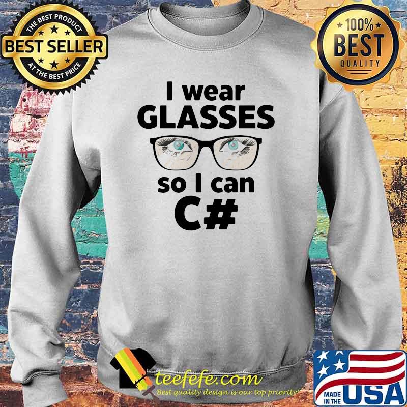 I wear glasses so I can C# Shirt Sweater I wear glasses so I can C# Shirt Sweater