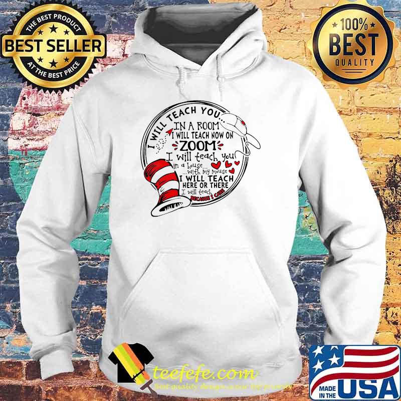 I will teach you in a room i will teach now on zoom i will teach you in a house with my mouse dr seuss Hoodie I will teach you in a room i will teach now on zoom i will teach you in a house with my mouse dr seuss Hoodie