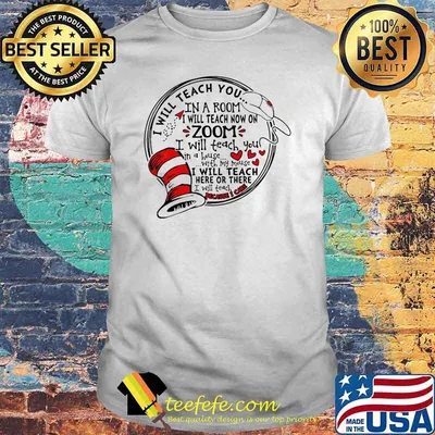 I will teach you in a room i will teach now on zoom i will teach you in a house with my mouse dr seuss shirt