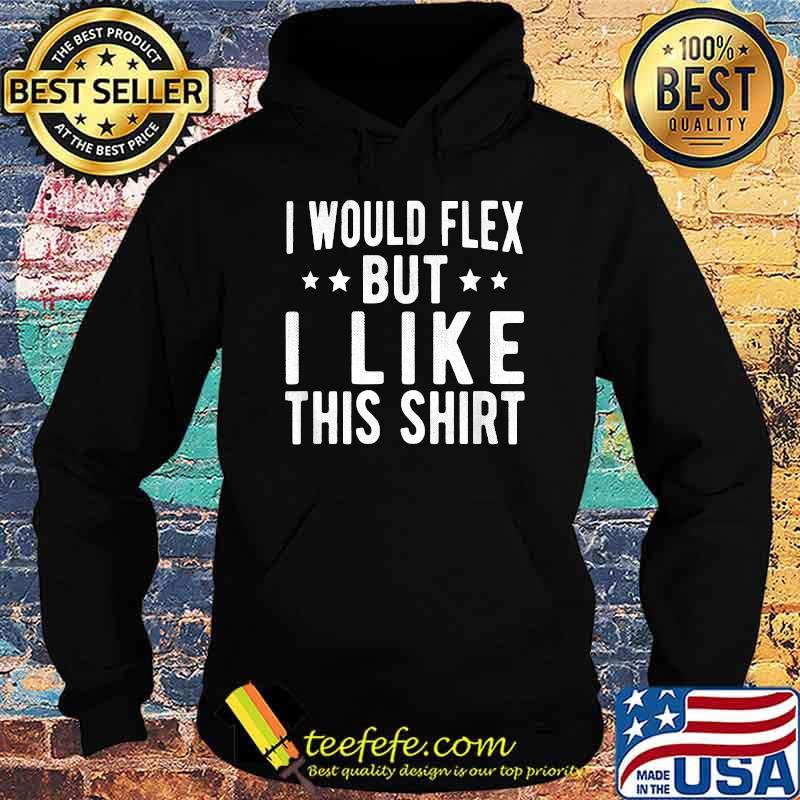 I would flex but i like this star Hoodie I would flex but i like this star Hoodie