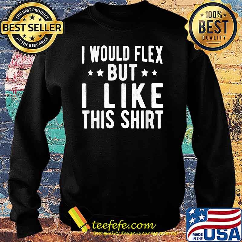 I would flex but i like this star Sweater I would flex but i like this star Sweater