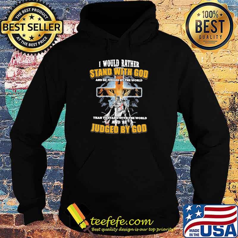 I would rather stand with god than to stand with the world and be Judged by god lion shirt