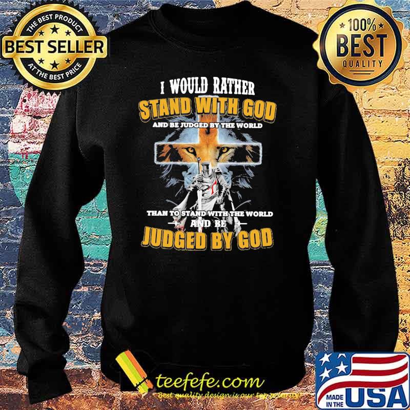 I would rather stand with god than to stand with the world and be Judged by god lion Sweater I would rather stand with god than to stand with the world and be Judged by god lion Sweater