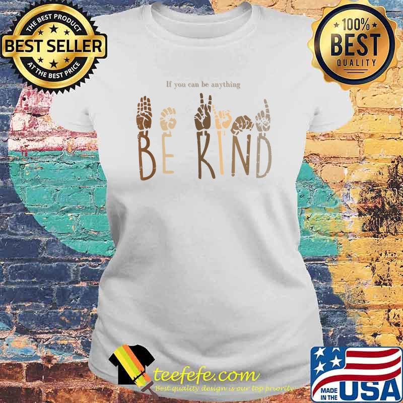 If you can be anything Be kind Mum Dad Kid inspirational Think Loyal T-Shirt Laides tee If you can be anything Be kind Mum Dad Kid inspirational Think Loyal T-Shirt Laides tee