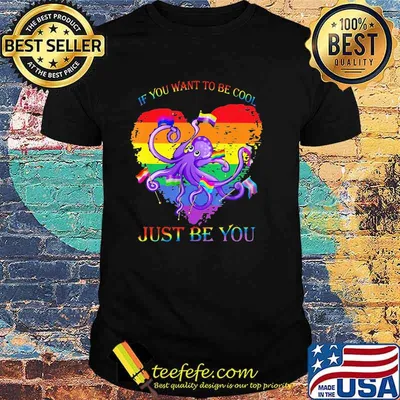 If You Want To Be Cool Octopus LGBT Shirt
