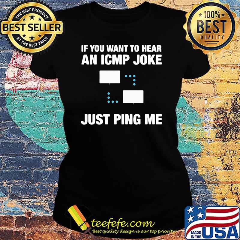 If You want to hear an ICMP joke Just ping Me Shirt Ladies tee If You want to hear an ICMP joke Just ping Me Shirt Ladies tee