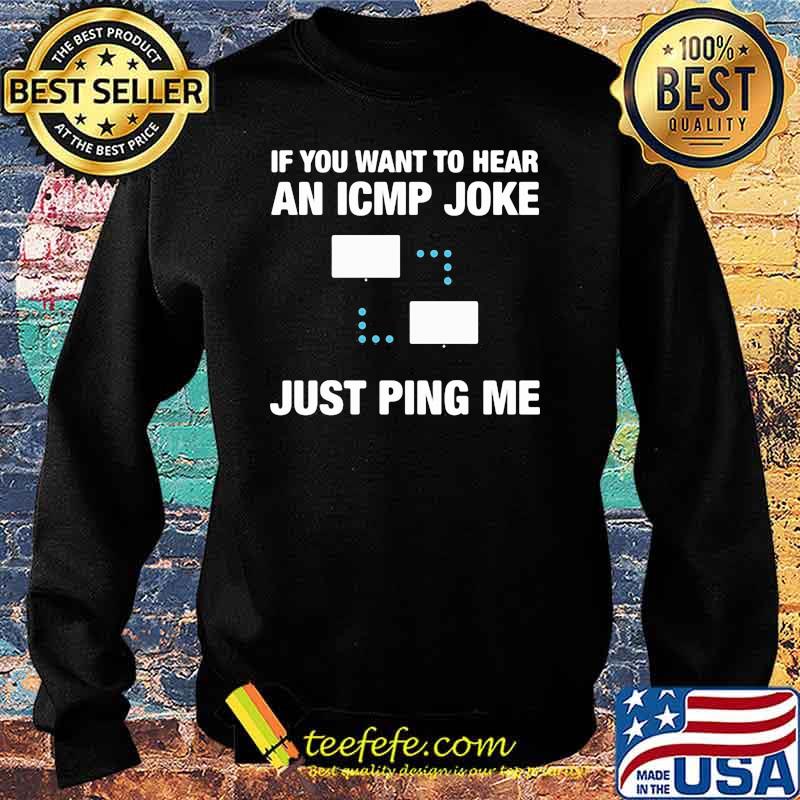 If You want to hear an ICMP joke Just ping Me Shirt Sweater If You want to hear an ICMP joke Just ping Me Shirt Sweater