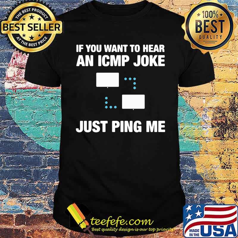 If You want to hear an ICMP joke Just ping Me Shirt