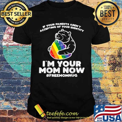 If your Parents Accepting Im Your Im your Mom Now Bear Hug LGBT Gay Pride T-Shirt