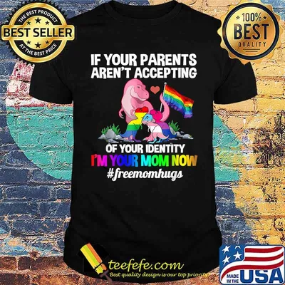 If Your Parents Aren't Accepting I'm Your Mom Now Freemom hugs Dragon LGBT Pride T-Shirt