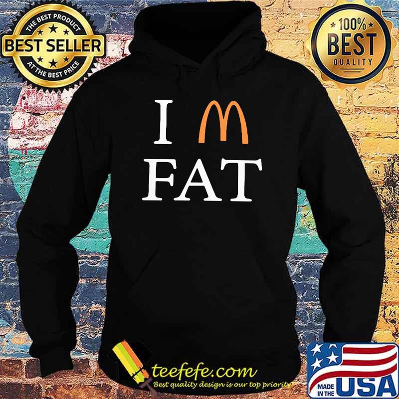 Im fat mcdonalds s Hoodie Im fat mcdonalds s Hoodie