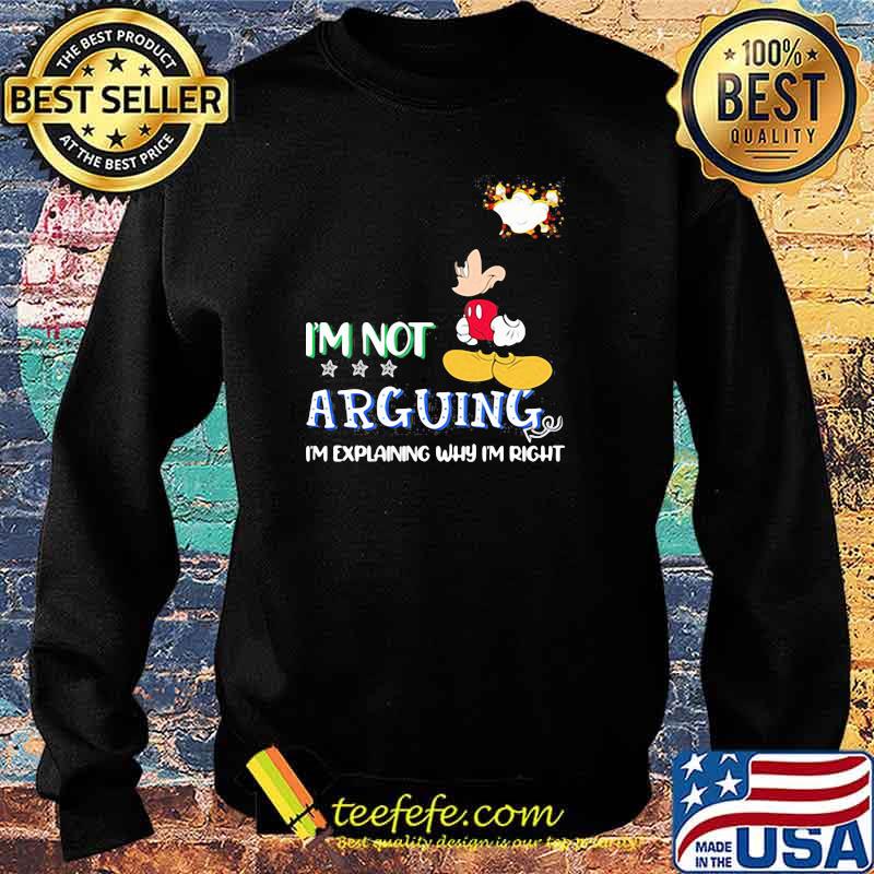 Im not arguing im explaining why im right mickey Sweater Im not arguing im explaining why im right mickey Sweater