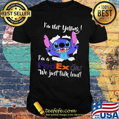 Im not yelling im a fedex girl we just talk loud stitch shirt