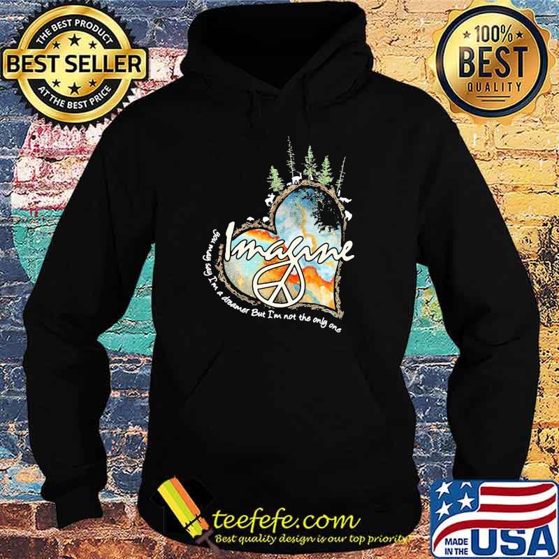 Imagine You May Say I'm A Dreamer But I'm Not The Only One Shirt Hoodie Imagine You May Say I'm A Dreamer But I'm Not The Only One Shirt Hoodie