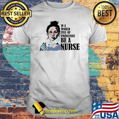 In A World Full Of Princesses Be A Nurse Watercolor Shirt