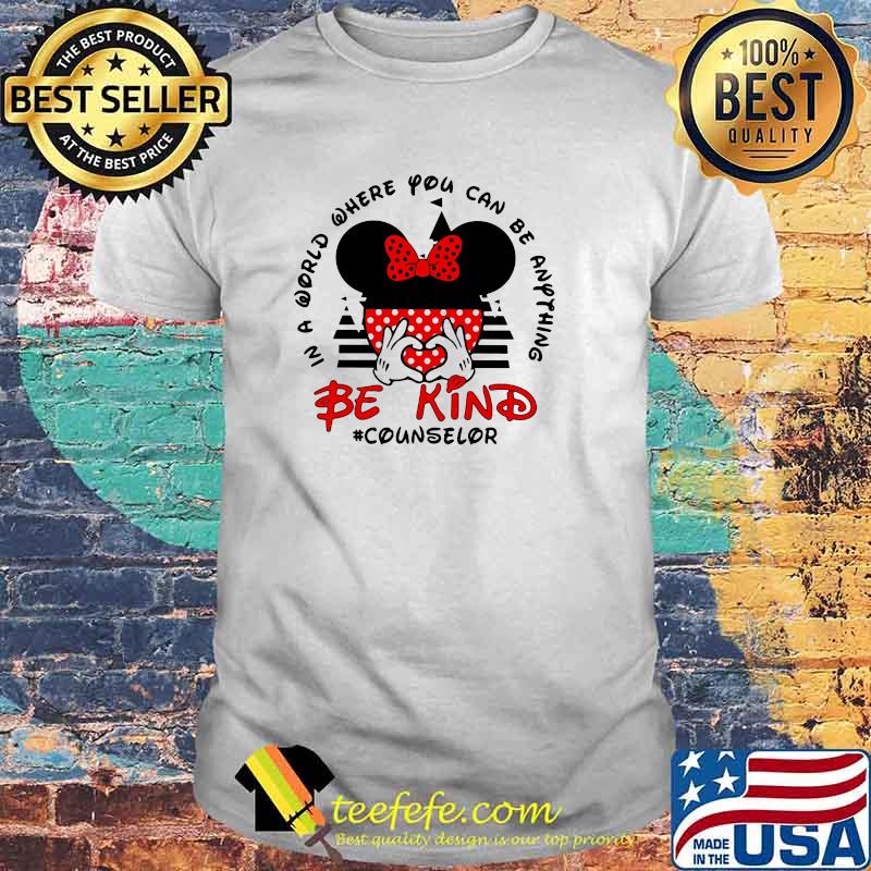 In a World Where You Can be Anything Be Kind Counselor Mickey Shirt
