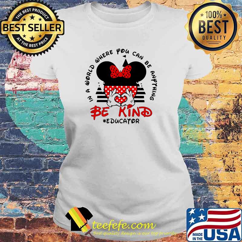 In a World Where You Can be Anything Be Kind Educator Mickey Shirt Laides tee In a World Where You Can be Anything Be Kind Educator Mickey Shirt Laides tee